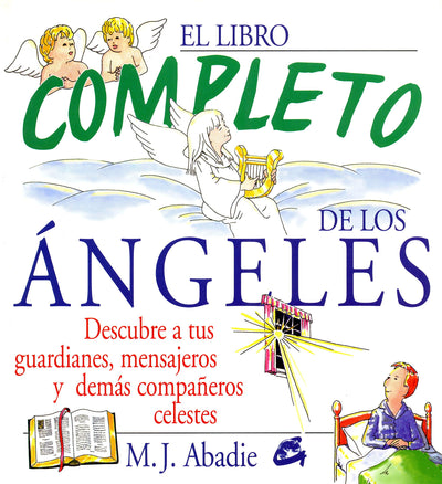El libro completo de los ángeles: Descubre a tus guardianes, mensajeros y demás compañeros celestes