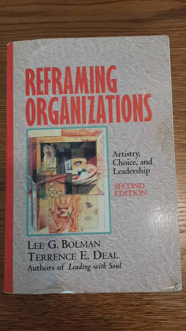 Reframing Organizations: Artistry, Choice, and Leadership (The Jossey-Bass Management Series)