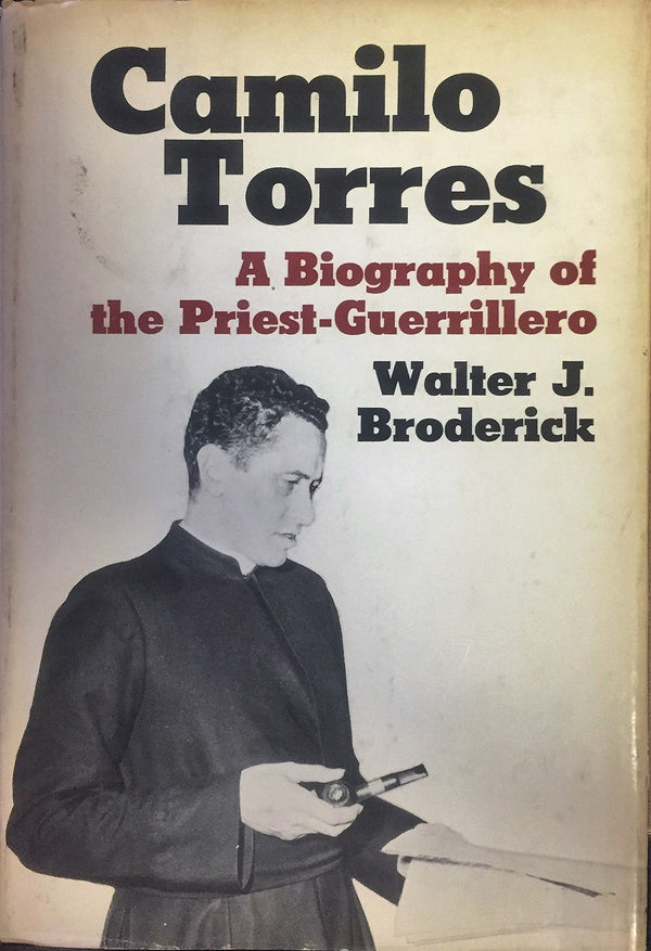Camilo Torres: A Biography of the Priest-Guerrillero