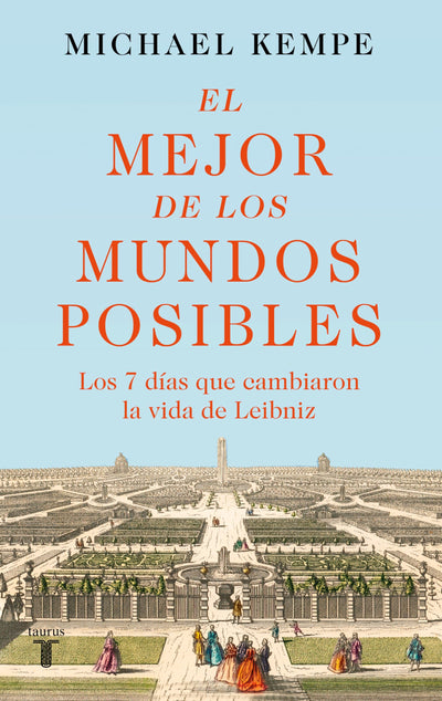 El mejor de los mundos posibles: Gottfried Wilhelm Leibniz in seiner zeit