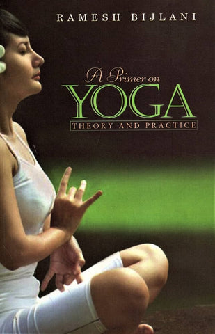 A Primer On Yoga - Theory And Practice
