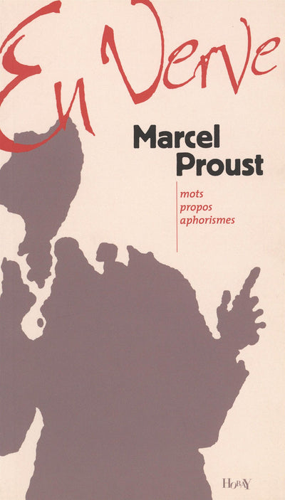 Marcel Proust en verve: mots, propos, aphorismes (French Edition)