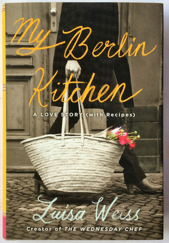 My Berlin Kitchen: A Love Story (with Recipes)