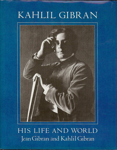 Kahlil Gibran: His Life and World