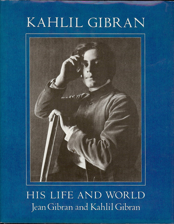 Kahlil Gibran: His Life and World