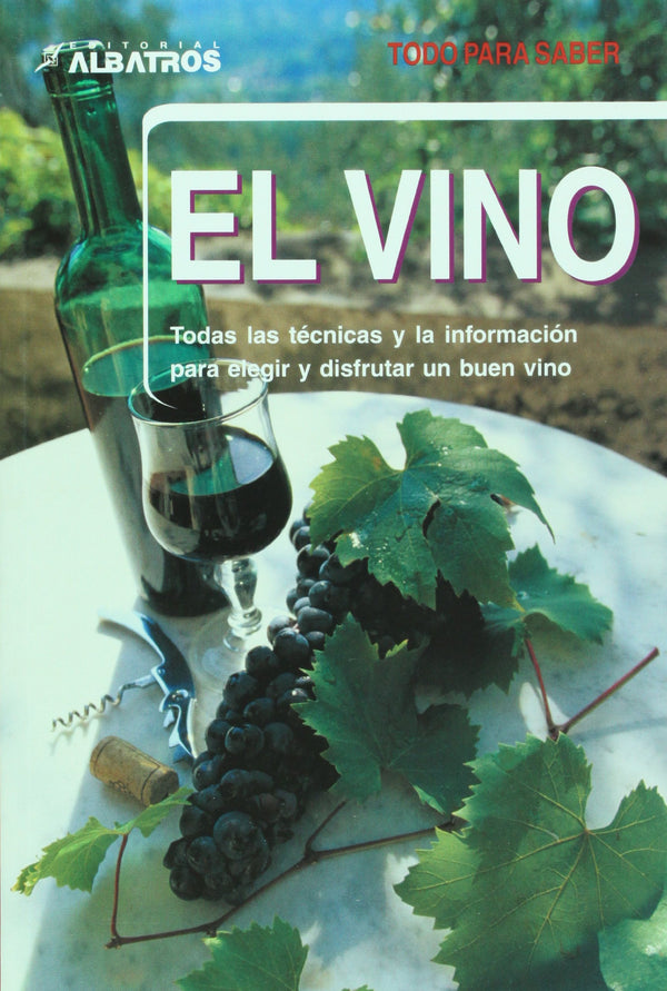 El vino. Todas las tecnicas y la informacion para elegir y disfrutar un buen vino (Todo Por Saber)