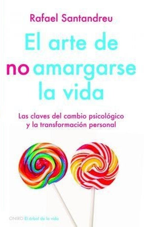 El Arte De No Amargarse La Vida