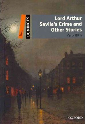 Lord Arthur Savile's Crime and Other Stories