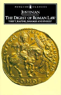 The Digest of Roman Law: Theft, Rapine, Damage and Insult (Penguin Classics)