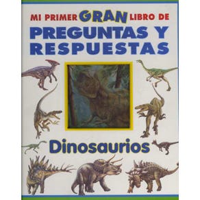 MI PRIMER GRAN LIBRO DE PREGUNTAS Y RESPUESTAS DINOSAURIOS