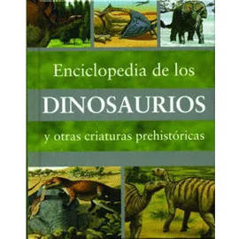 ENCICLOPEDIA DE LOS DINOSAURIOS Y OTRAS CRIATURAS PREHISTORICAS