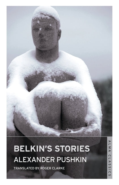 Belkin's Stories and A History of Goryukhino Village (Alma Classics)