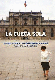 CUECA SOLA, LA. MUJERES MEMORIA Y LUCHA NI PERDON NI OLVIDO