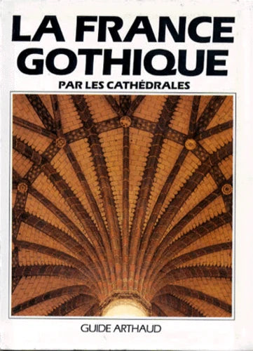 La France gothique par les cathedrales