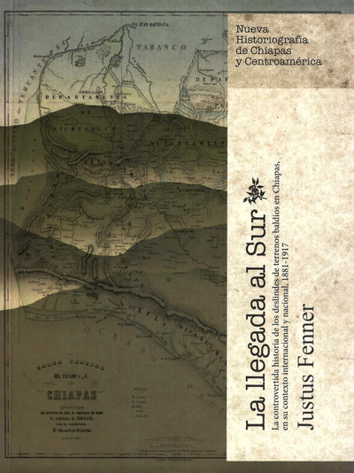 La llegada al sur: la controvertida historia de los deslindes de terrenos baldíos en Chiapas, México