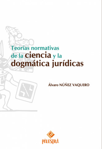 Teorías normativas de la ciencia y la dogmática jurídica