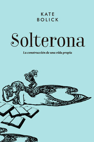 Solterona: La construcción de una vida propia (Spanish Edition)