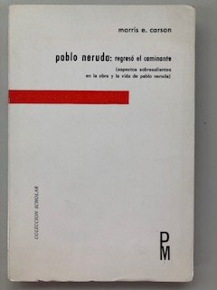 Pablo Neruda: regresó el caminante