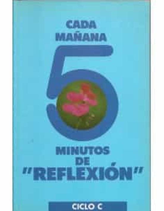 CADA MAÑANA 5 MINUTOS DE REFLEXIÓN- CICLO C