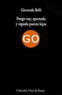 Fuego soy, apartado y espada puesta lejos