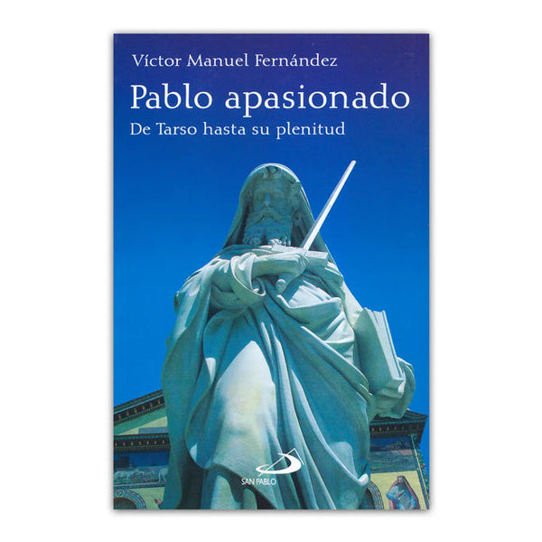 Pablo apasionado : de Tarso hasta la plenitud