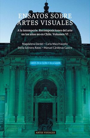 Ensayos sobre Artes Visuales: A la intemperie. Recomposiciones del arte en los años 90 en Chile. Vol VI
