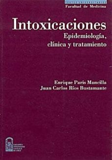Intoxicaciones: Epidemiologí­a, Clí­nica Y Tratamiento