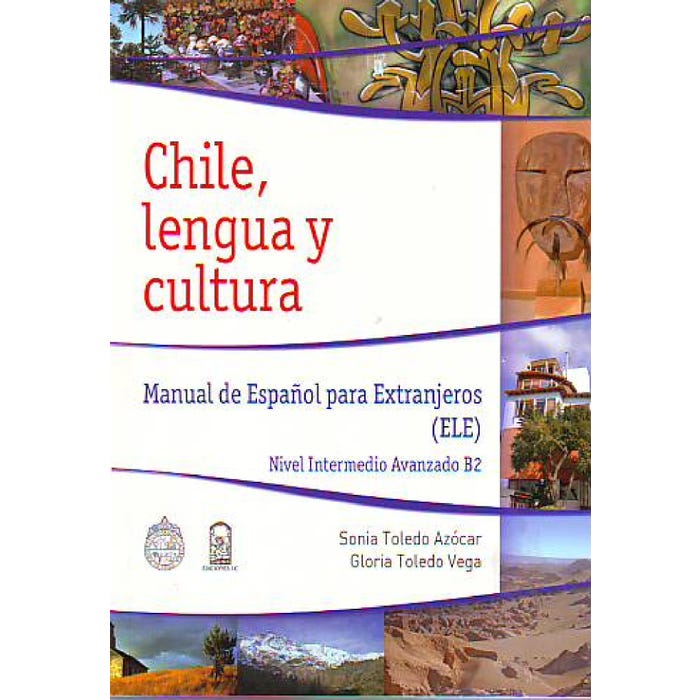 CHILE, LENGUA Y CULTURA - MANUAL DE ESPAÑOL PARA EXTRANJEROS ( ELE ) NIVEL INTERMEDIO AVANZADO B2