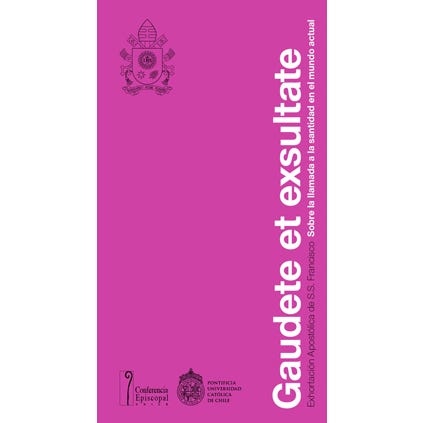 GAUDETE ET EXSULTATE. EXHORTACIÓN APOSTÓLICA DE S.S FRANCISCO. SOBRE EL LLAMADO A LA SANTIDAD EN EL MUNDO ACTUAL