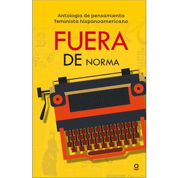 Fuera de norma. Antología del pensamiento feminista hispanoamericano