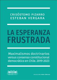 La esperanza frustrada: Maximalismos doctrinarios versus consenso constitucional democrático en Chile, 2019–2023