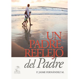 Un Padre Reflejo Del Padre