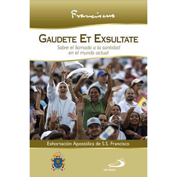 GAUDETE ET EXSULTATE SOBRE EL LLAMADO A LA SANTIDAD EN EL MUNDO ACTUAL