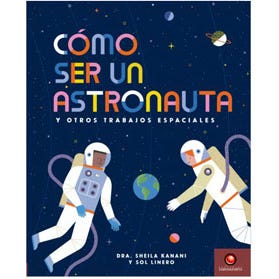Como ser un astronauta y otros trabajos espaciales