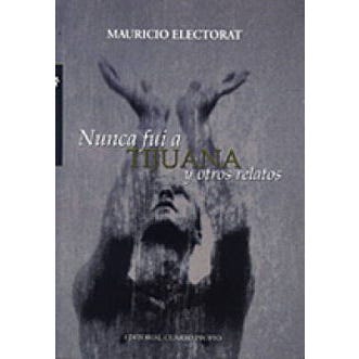 Nunca Fui a Tijuana Y Otros Relatos