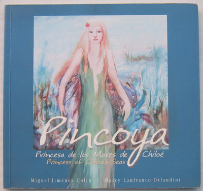 Pincoya : Princesa De Los Mares De Chiloé / Princess Of Chiloés Seas