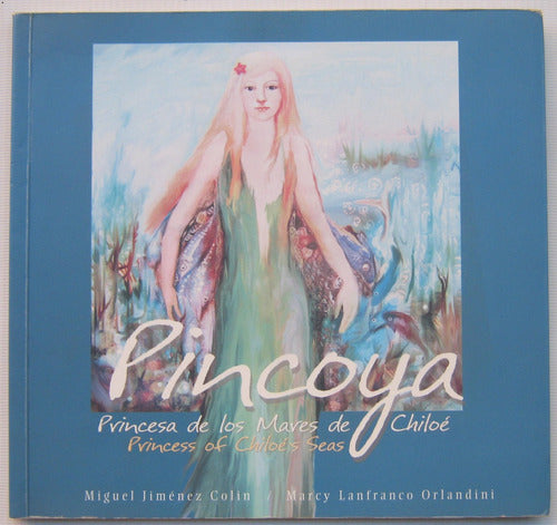 Pincoya : Princesa De Los Mares De Chiloé / Princess Of Chiloés Seas