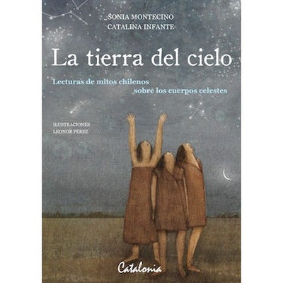 La Tierra Del Cielo La Lecturas Y Mitos Chilenos