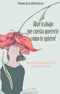 ¡Que trabajo me cuesta quererte como te quiero!