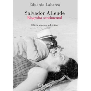 Salvador Allende. Biografía Sentimental