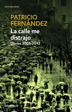 LA CALLE ME DISTRAJO. DIARIOS 2009-2012