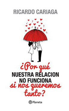 ¿Por Qué Nuestra Relación No Funciona Si Nos Queremos Tanto?
