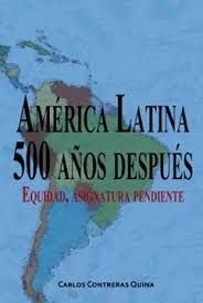 AMERICA LATINA 500 AÑOS DESPUES. EQUIDAD, ASIGNTURA PENDIENTE
