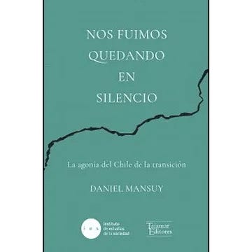 Nos fuimos quedando en silencio. La agonía del Chile de la transición