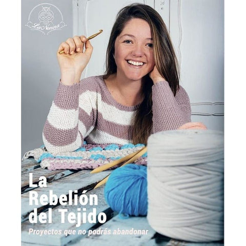 La Rebelion Del Tejido. Proyectos Que No Podrás Abandonar