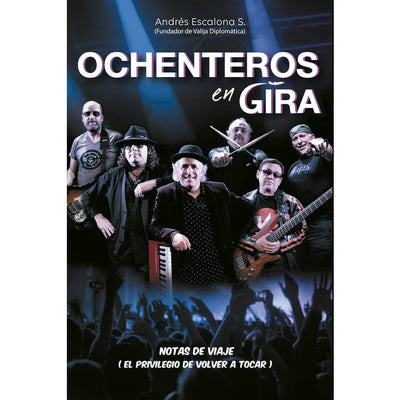 Ochenteros En Gira. Notas De Viaje (El Privilegio De Volver A Tocar)