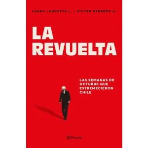 La revuelta. Las semanas de octubre que remecieron Chile