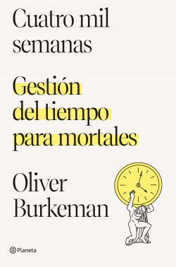 Cuatro mil semanas. gestión del tiempo para mortales