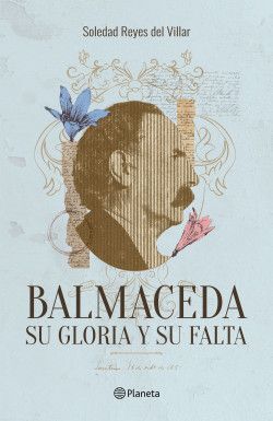 Balmaceda, su gloria y su falta