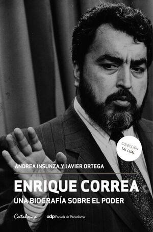 Enrique Correa. una biografía sobre el poder